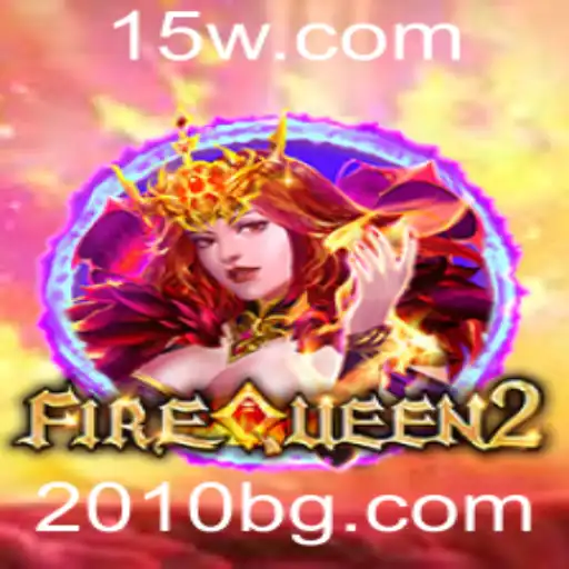2010bet | Descubra o Fascinante Mundo de FireQueen2 e o Impacto de 2010bet